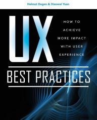 Title: UX Best Practices How to Achieve More Impact with User Experience, Author: XiaoWei Yuan