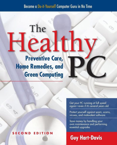 The Healthy PC: Preventive Care, Home Remedies, and Green Computing, 2nd Edition