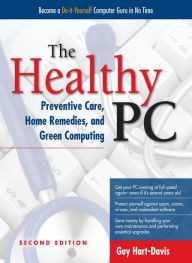 Title: The Healthy PC: Preventive Care, Home Remedies, and Green Computing, 2nd Edition, Author: Guy Hart-Davis