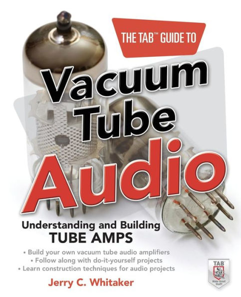 The Tab Guide to Vacuum Tube Audio: Understanding and Building Tube Amps