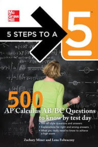 Title: 5 Steps to a 5 500 AP Calculus AB/BC Questions to Know by Test Day, Author: Zachary Miner