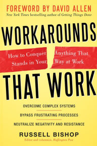Title: Workarounds That Work: How to Conquer Anything That Stands in Your Way at Work, Author: Russell Bishop