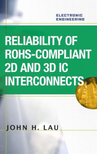 Title: Reliability of RoHS-Compliant 2D and 3D IC Interconnects / Edition 1, Author: John H. Lau