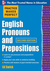 Title: Practice Makes Perfect English Pronouns and Prepositions, Second Edition, Author: Ed Swick