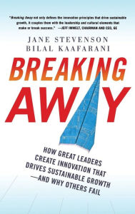 Title: Breaking Away: How Great Leaders Create Innovation that Drives Sustainable Growth--and Why Others Fail / Edition 1, Author: Jane Stevenson