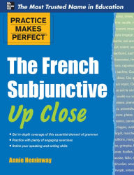 Title: Practice Makes Perfect The French Subjunctive Up Close, Author: Annie Heminway