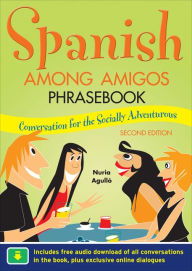 Title: Spanish Among Amigos Phrasebook, Second Edition, Author: Nuria Agullo