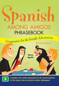 Title: Spanish Among Amigos Phrasebook, Second Edition, Author: Nuria Agulló