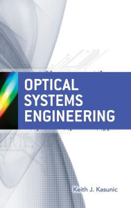 Title: Optical Systems Engineering / Edition 1, Author: Keith Kasunic