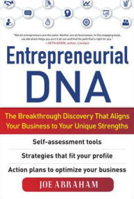 Title: Entrepreneurial DNA: The Breakthrough Discovery that Aligns Your Business to Your Unique Strengths / Edition 1, Author: Joe Abraham