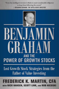 Title: Benjamin Graham and the Power of Growth Stocks: Lost Growth Stock Strategies from the Father of Value Investing, Author: Frederick K. Martin