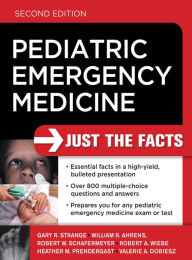 Title: Pediatric Emergency Medicine: Just the Facts, Second Edition, Author: Gary R. Strange