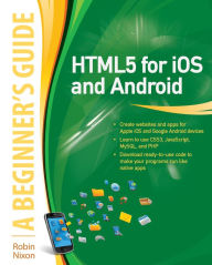 Title: HTML5 for iOS and Android: A Beginner's Guide, Author: Robin Nixon