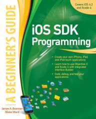 Title: iOS SDK Programming A Beginners Guide, Author: James A. Brannan