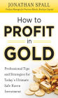 How to Profit in Gold: Professional Tips and Strategies for Today's Ultimate Safe Haven Investment