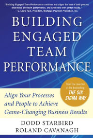 Title: Building Engaged Team Performance: Align Your Processes and People to Achieve Game-Changing Business Results, Author: Dodd Starbird