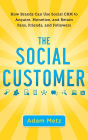 The Social Customer: How Brands Can Use Social CRM to Acquire, Monetize, and Retain Fans, Friends, and Followers
