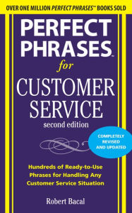 Title: Perfect Phrases for Customer Service, Second Edition, Author: Robert Bacal