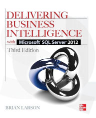 Title: Delivering Business Intelligence with Microsoft SQL Server 2012 3E / Edition 3, Author: Brian Larson