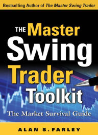 Title: The Master Swing Trader Toolkit: The Market Survival Guide, Author: Alan S. Farley