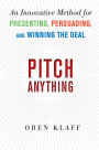 Pitch Anything: An Innovative Method for Presenting, Persuading, and Winning the Deal