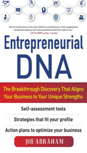 Title: Entrepreneurial DNA: The Breakthrough Discovery that Aligns Your Business to Your Unique Strengths, Author: Joe Abraham