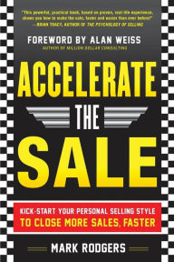 Title: Accelerate the Sale: Kick-Start Your Personal Selling Style to Close More Sales, Faster, Author: Mark Rodgers