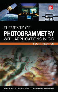 Title: Elements of Photogrammetry with Application in GIS 4/E / Edition 4, Author: Benjamin E. Wilkinson