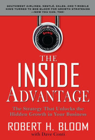 Title: The Inside Advantage (PB): The Strategy that Unlocks the Hidden Growth in Your Business, Author: Robert H. Bloom