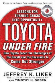 Title: Toyota Under Fire: Lessons for Turning Crisis into Opportunity, Author: Timothy N. Ogden