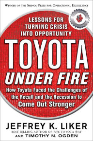 Title: Toyota Under Fire: Lessons for Turning Crisis into Opportunity, Author: Jeffrey K. Liker