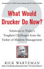 What Would Drucker Do Now?: Solutions to Today's Toughest Challenges from the Father of Modern Management