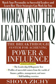 Title: Women and the Leadership Q: Revealing the Four Paths to Influence and Power, Author: Shoya Zichy