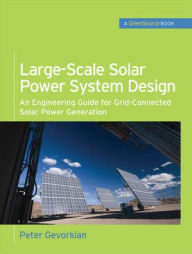 Title: Large-Scale Solar Power System Design: An Engineering Guide for Grid-Connected Solar Power Generation / Edition 1, Author: Peter Gevorkian