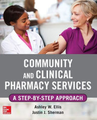 Title: Community and Clinical Pharmacy Services: A step by step approach. / Edition 1, Author: Ashley W. Ells