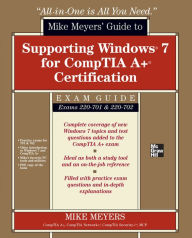 Title: Mike Meyers' Guide to Supporting Windows 7 for CompTIA A+ Certification (Exams 701 & 702), Author: Mike Meyers