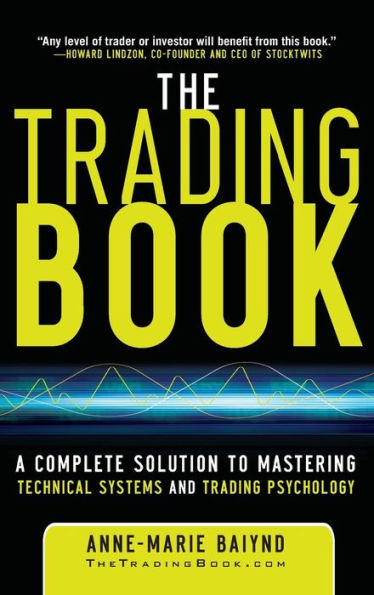 The Trading Book: A Complete Solution to Mastering Technical Systems and Psychology