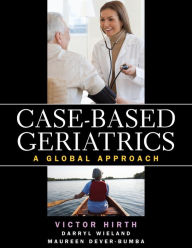 Title: Case-based Geriatrics: A Global Approach, Author: Victor A. Hirth