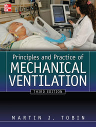 Title: Principles And Practice of Mechanical Ventilation, Third Edition, Author: Martin J. Tobin