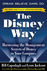 Title: The Disney Way, Revised Edition: Harnessing the Management Secrets of Disney in Your Company, Author: Bill Capodagli
