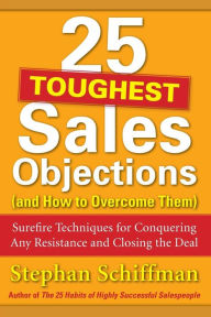Title: 25 Toughest Sales Objections-And How to Overcome Them, Author: Stephan Schiffman