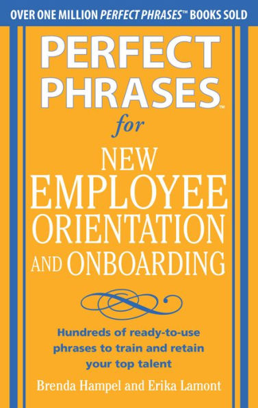 Perfect Phrases for New Employee Orientation and Onboarding: Hundreds of ready-to-use phrases to train and retain your top talent