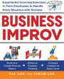 Business Improv: Experiential Learning Exercises to Train Employees to Handle Every Situation with Success