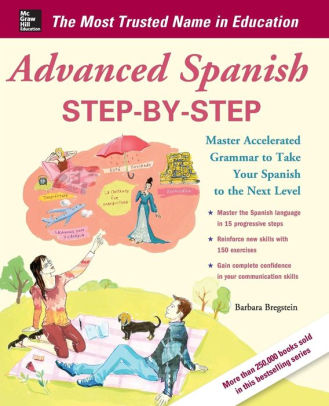 Advanced Spanish Step By Step Master Accelerated Grammar To Take Your Spanish To The Next Level By Barbara Bregstein Paperback Barnes Noble