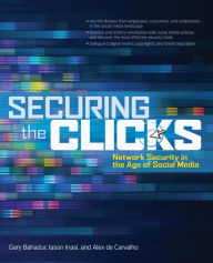 Title: Securing the Clicks Network Security in the Age of Social Media / Edition 1, Author: Alex de Carvalho