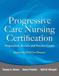 Title: Progressive Care Nursing Certification: Preparation, Review, and Practice Exams, Author: Thomas Ahrens