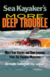 Title: Sea Kayaker's More Deep Trouble, Author: Christopher Cunningham