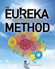 Title: The Eureka Method: How to Think Like an Inventor, Author: John Hershey