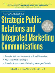 Title: The Handbook of Strategic Public Relations and Integrated Marketing Communications, Second Edition, Author: Clarke L. Caywood