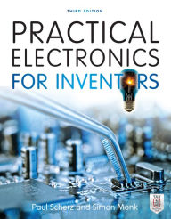 Title: Practical Electronics for Inventors / Edition 3, Author: Paul Scherz